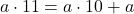 a\cdot11=a\cdot10+a