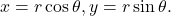 x=r\cos\theta, y=r\sin\theta .