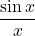\displaystyle \frac{\sin x}{x}