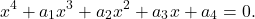 x^4+a_1x^3+a_2x^2+a_3x+a_4=0 .