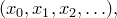 (x_0, x_1, x_2, \ldots),