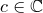 c\in\mathbb{C}