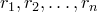 r_1,r_2,\ldots,r_n