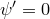 \psi&rsquo;= 0