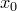 x_0
