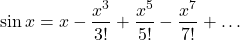 \[\sin x=x-\frac{x^3}{3!}+\frac{x^5}{5!}-\frac{x^7}{7!}+\ldots\]