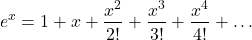 \[\ e^x=1+x+\frac{x^2}{2!}+\frac{x^3}{3!}+\frac{x^4}{4!}+\ldots\]