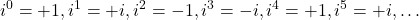 \[i^0=+1,i^1=+i,i^2=-1,i^3=-i,i^4=+1,i^5=+i,\ldots\]
