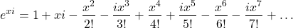 \[e^{xi}=1+xi-\frac{x^2}{2!}-\frac{ix^3}{3!}+\frac{x^4}{4!}+\frac{ix^5}{5!}-\frac{x^6}{6!}-\frac{ix^7}{7!}+\ldots\]