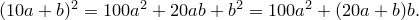 (10a+b)^2=100a^2+20ab+b^2=100a^2+(20a+b)b.