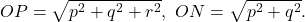 \[OP=\sqrt{p^2+q^2+r^2},\ ON=\sqrt{p^2+q^2} .\]